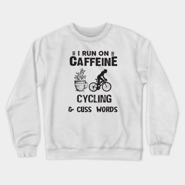 I Run On Caffeine Cycling And Cuss Words Crewneck Sweatshirt by Thai Quang